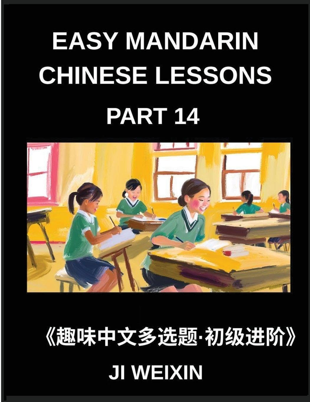 Easy Mandarin Chinese Lessons (Part 14)- Fun Multiple-Answer Objective Tests for Kids and New Learners of Simplified Chinese, Easy Cognitive Games, HSK Readiness for Every Level