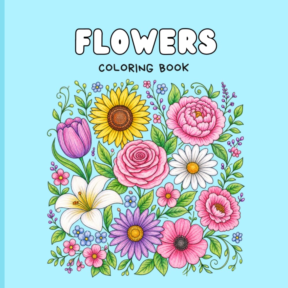 Pretty Flowers Coloring Book: A Collection of Gorgeous Flowers for Relaxation, Creativity, and Stress Relief