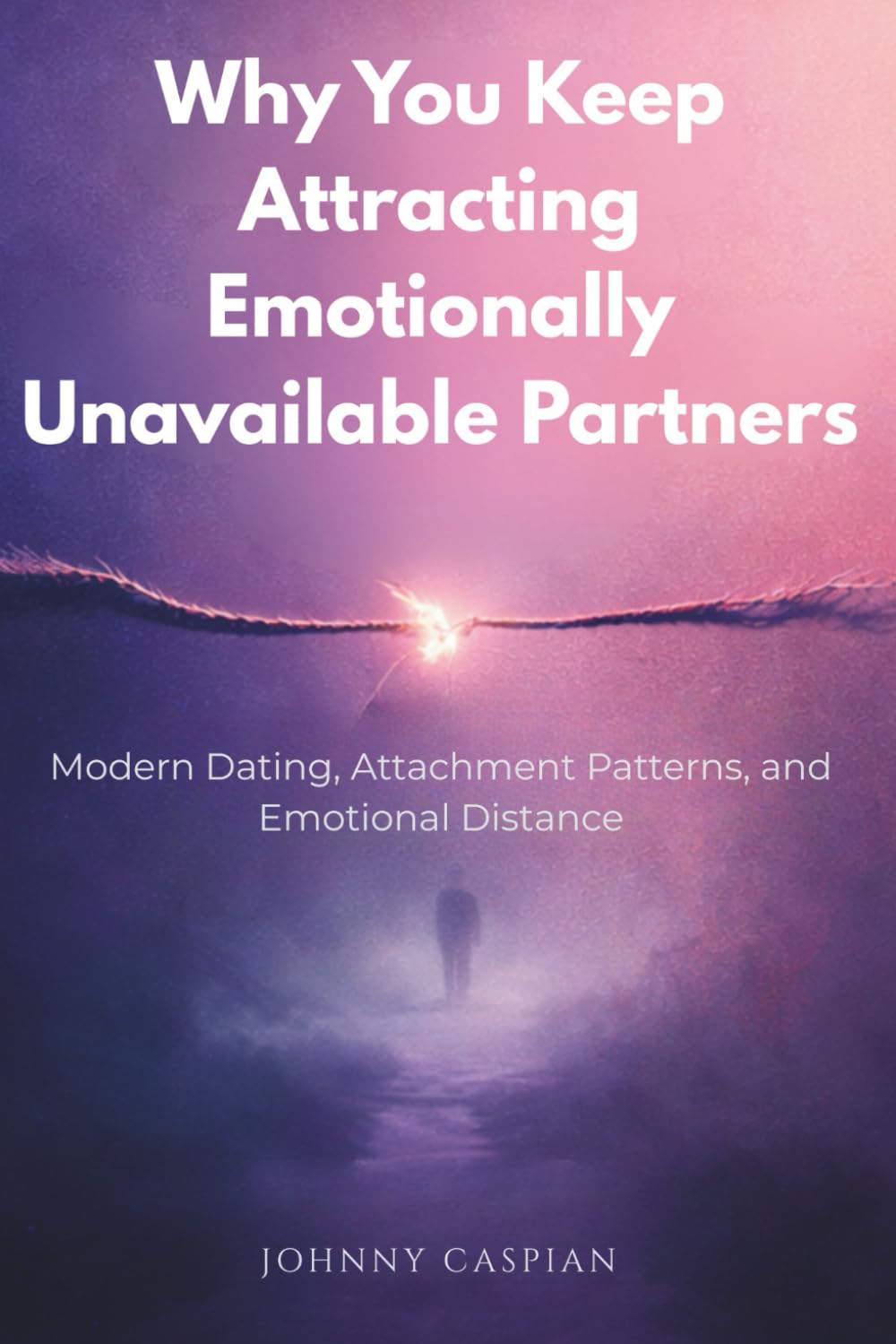 Why You Keep Attracting Emotionally Unavailable Partners: Modern Dating, Attachment Patterns, and Emotional Distance