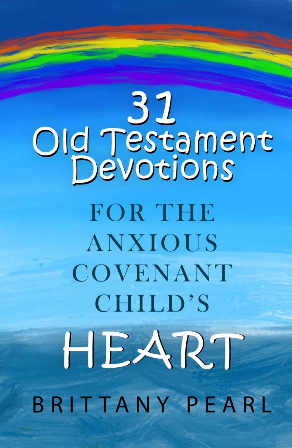 31 Old Testament Devotions for the Anxious Covenant Child's Heart (Promises of Peace)