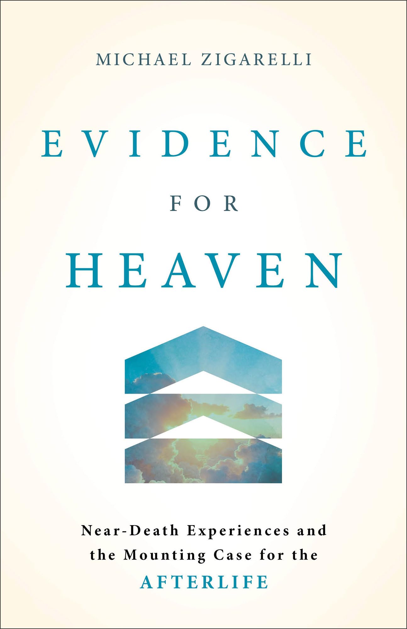 Evidence for Heaven: Near-Death Experiences and the Mounting Case for the Afterlife