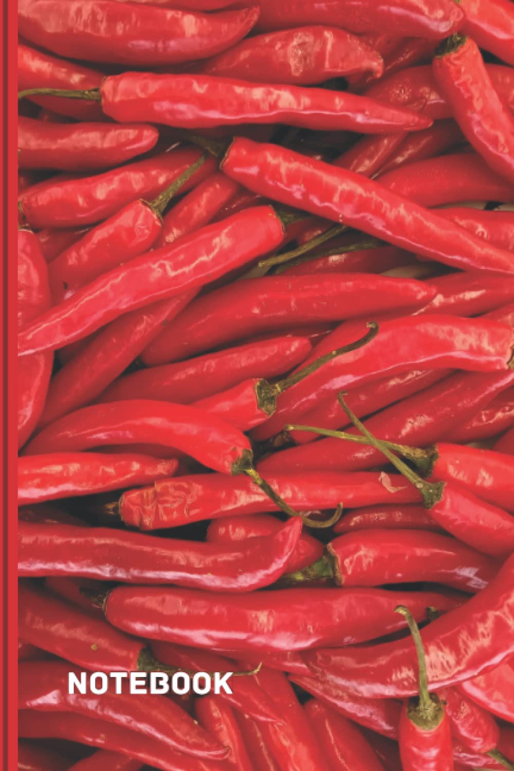 Chilli Notebook: Red Chilli Peppers Lined Journal, The Perfect Novelty Chilli Gift for Anyone who Loves Chillies, Spicy Food or Cooking.
