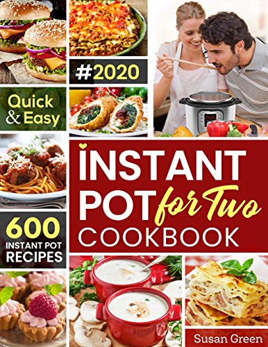 Instant Pot For Two Cookbook: 600 Quick & Easy Instant Pot Recipes
