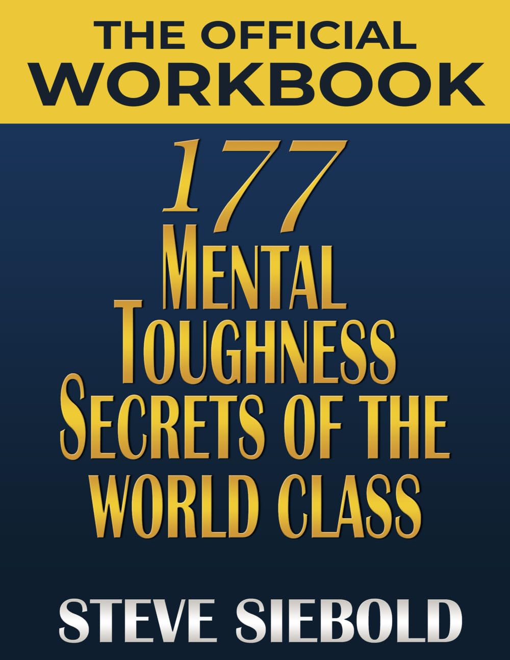 The Official Workbook 177 Mental Toughness Secrets of the World Class