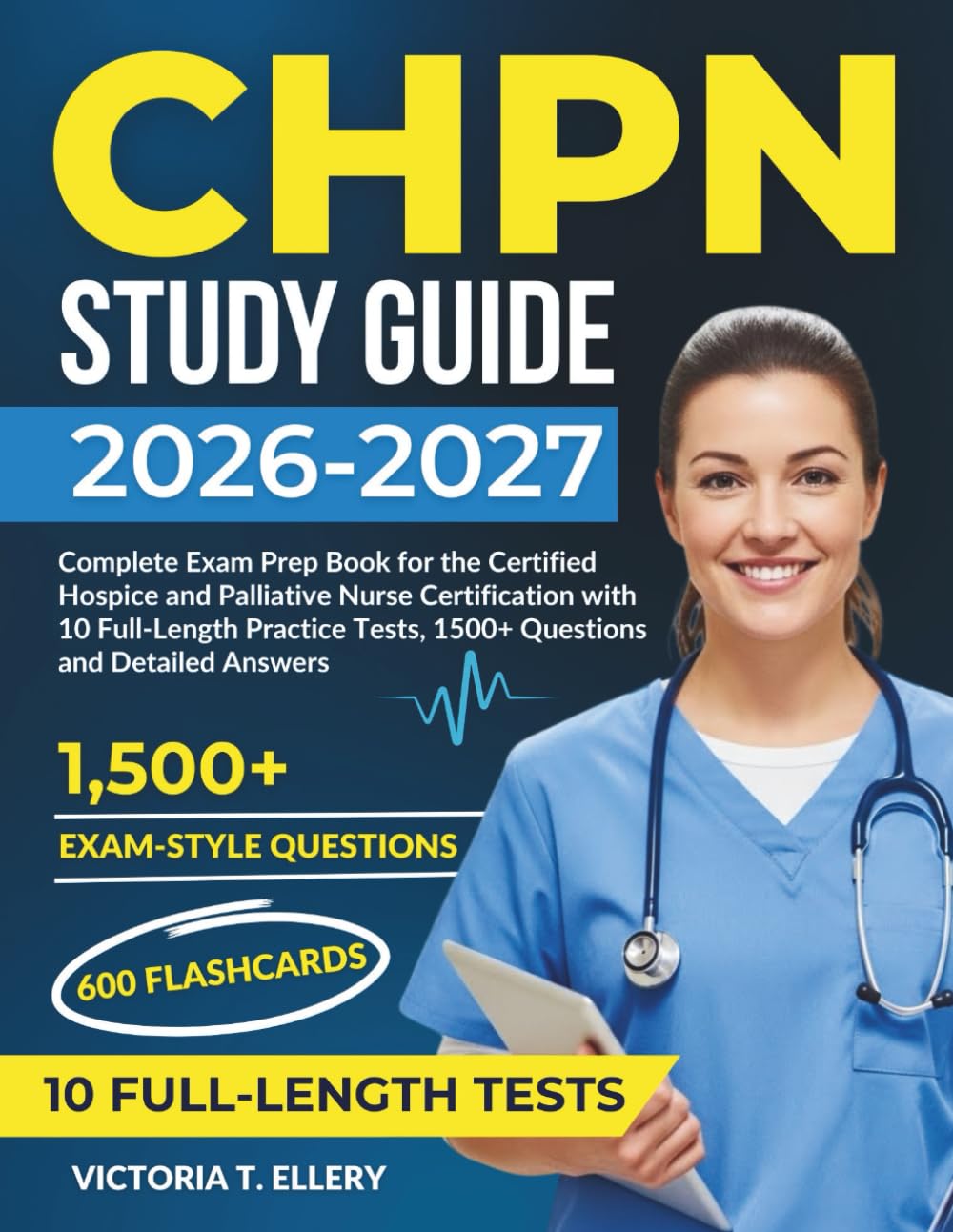 CHPN Study Guide 2026–2027: Complete Exam Prep Book for the Certified Hospice and Palliative Nurse Certification with 10 Full-Length Practice Tests, 1500+ Questions and Detailed Answers.