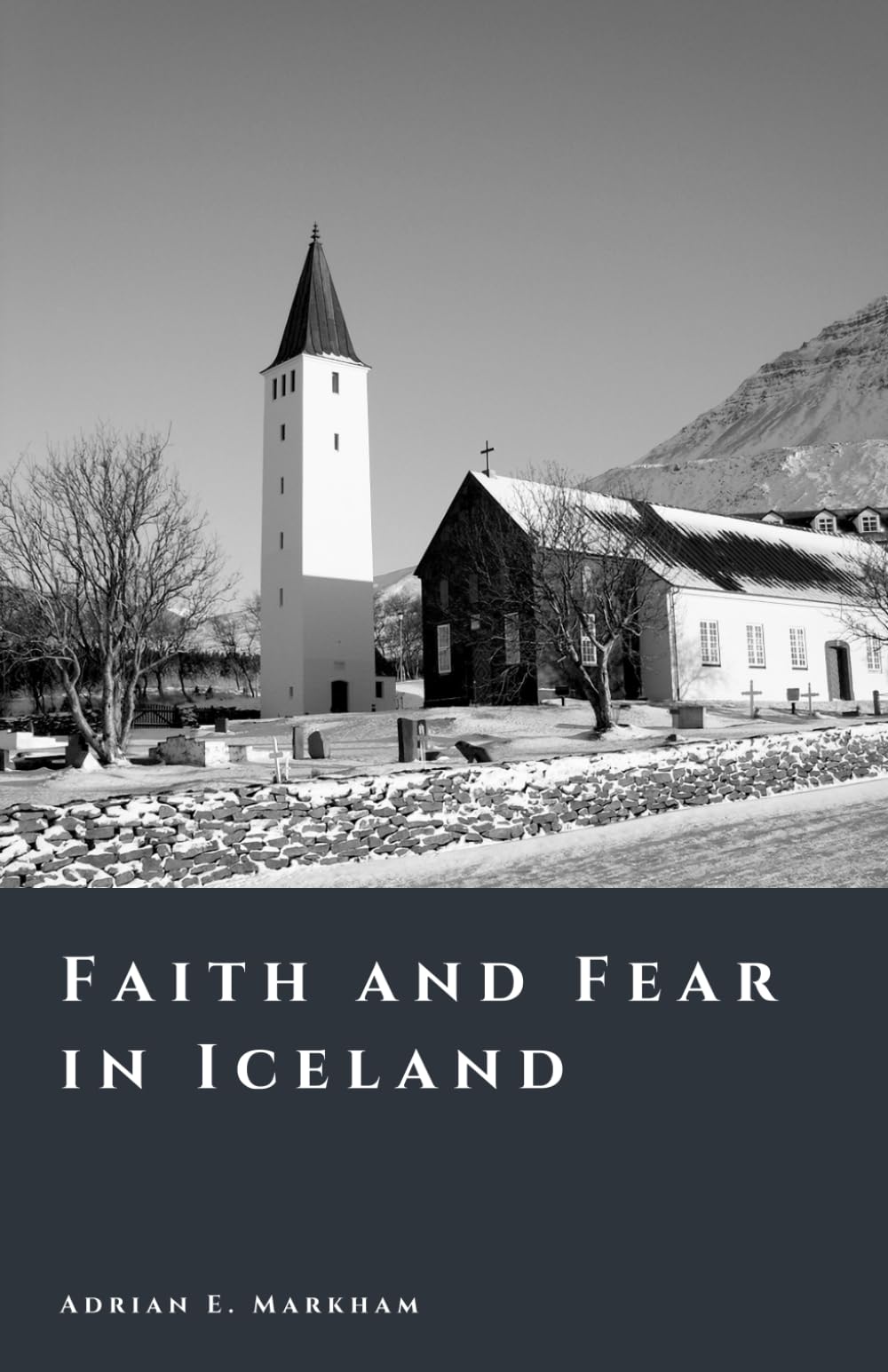 Faith and Fear in Iceland: Pagan Memory, Lutheran Rule, and Witch Trials (The Story of Iceland)