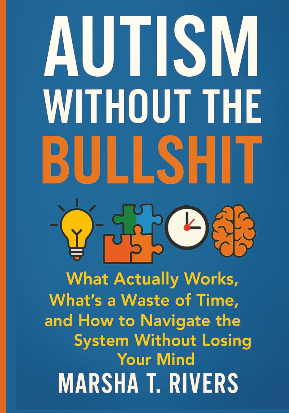 Autism Without the Bullshit: What Actually Works, What’s a Waste of Time, and How to Navigate the System Without Losing Your Mind
