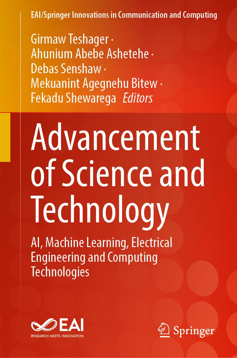 Advancement of Science and Technology: AI, Machine Learning, Electrical Engineering and Computing Technologies (EAI/Springer Innovations in Communication and Computing)