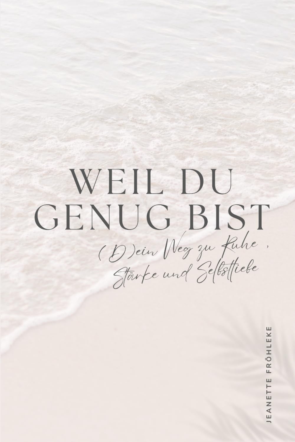 Weil du genug bist: (D)ein Weg zu Ruhe, Stärke und Selbstliebe