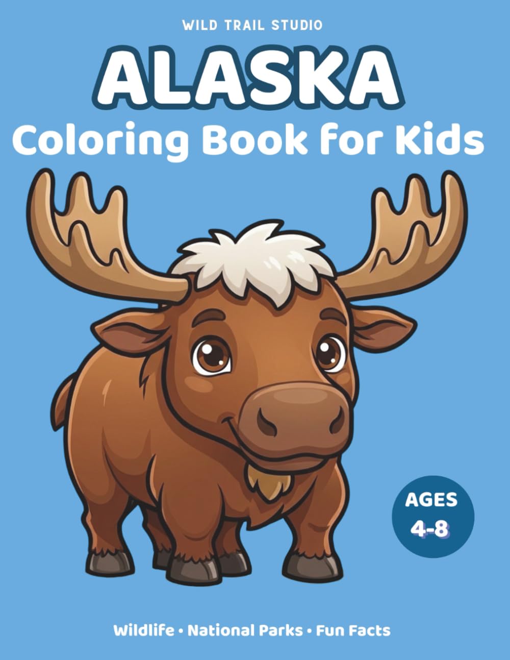 Alaska: Coloring Book for Kids Ages 4–8: Wildlife, National Parks, Animals and Fun Facts (Adventure Kids State Coloring Books)