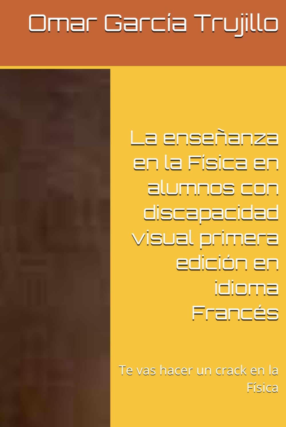 La enseñanza en la Física en alumnos con discapacidad visual primera edición en idioma Francés: Te vas hacer un crack en la Física