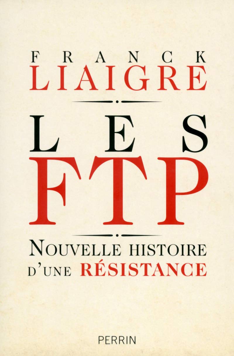 Les FTP: Nouvelle histoire d'une résistance
