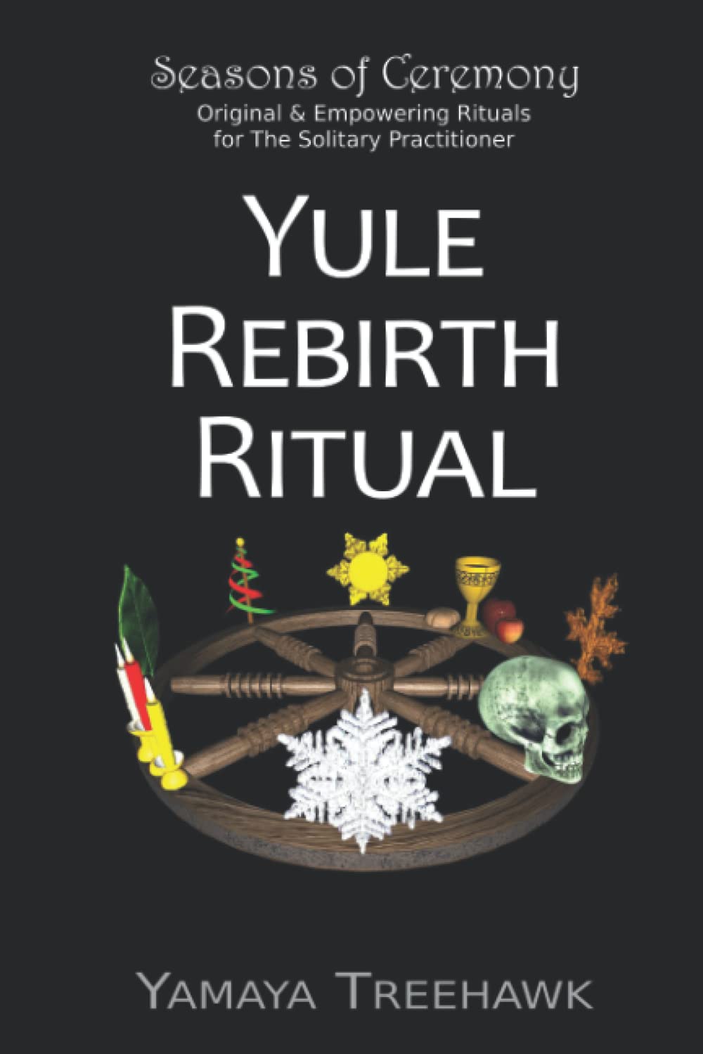 Yule Rebirth Ritual (Sabbat Rituals by Seasons of Ceremony)