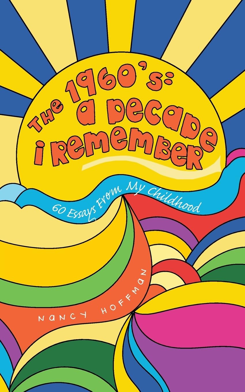 THE 1960’s: A DECADE I REMEMBER: 60 Essays From My Childhood