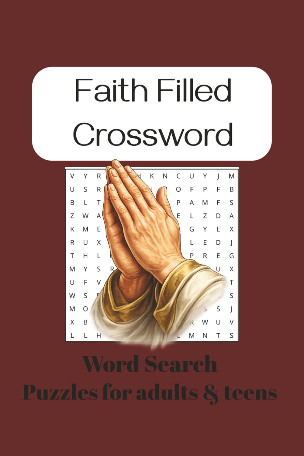 Faith Filled Crossword Search Book: Inspirational Bible Crossword Puzzle Book for Adults and Teens ... 6x9 inches, 110 pages, 50+ puzzles