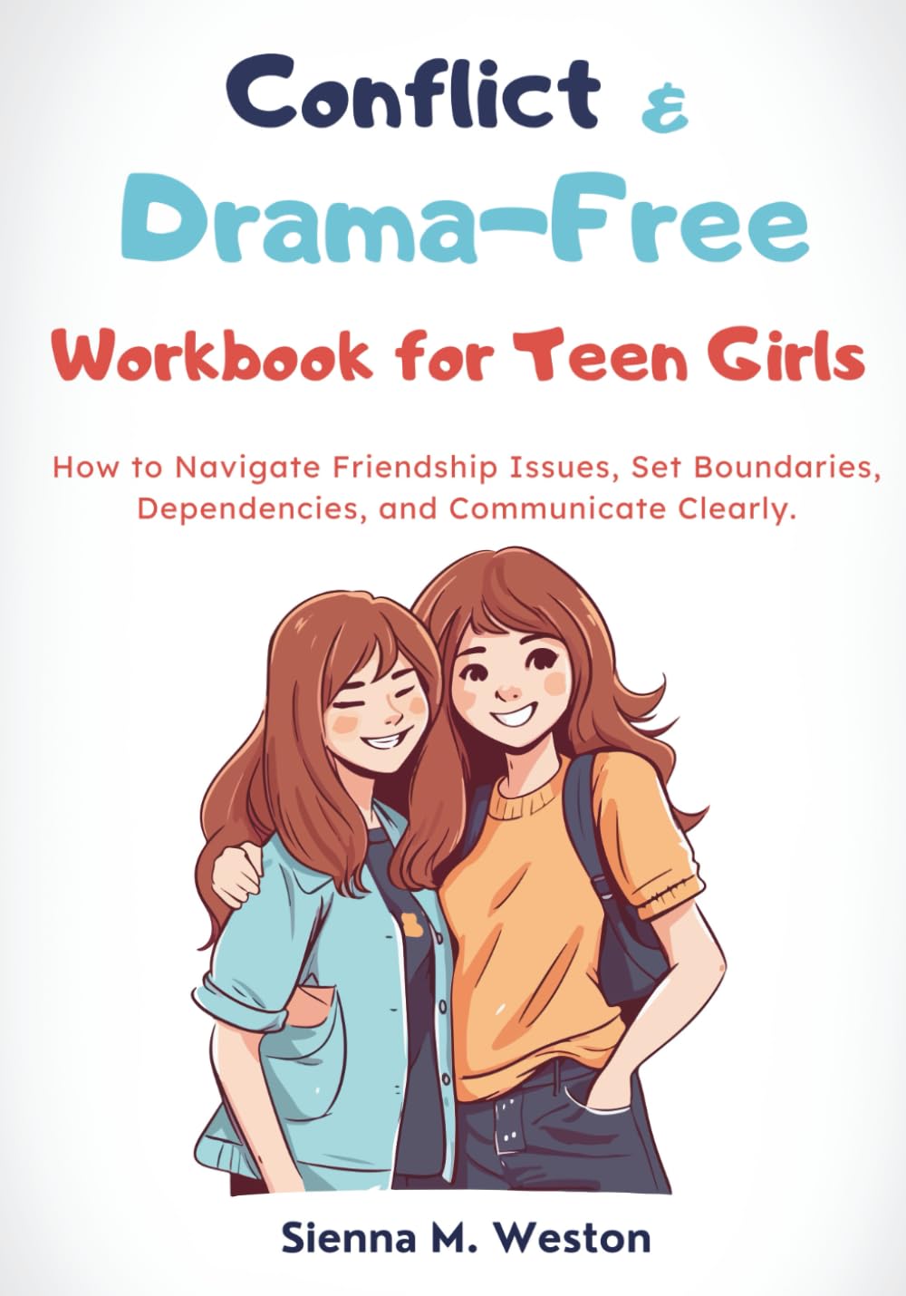 Conflict & Drama-Free Workbook for Teen Girls: How to Navigate Friendship Issues, Set Boundaries, and Communicate Clearly