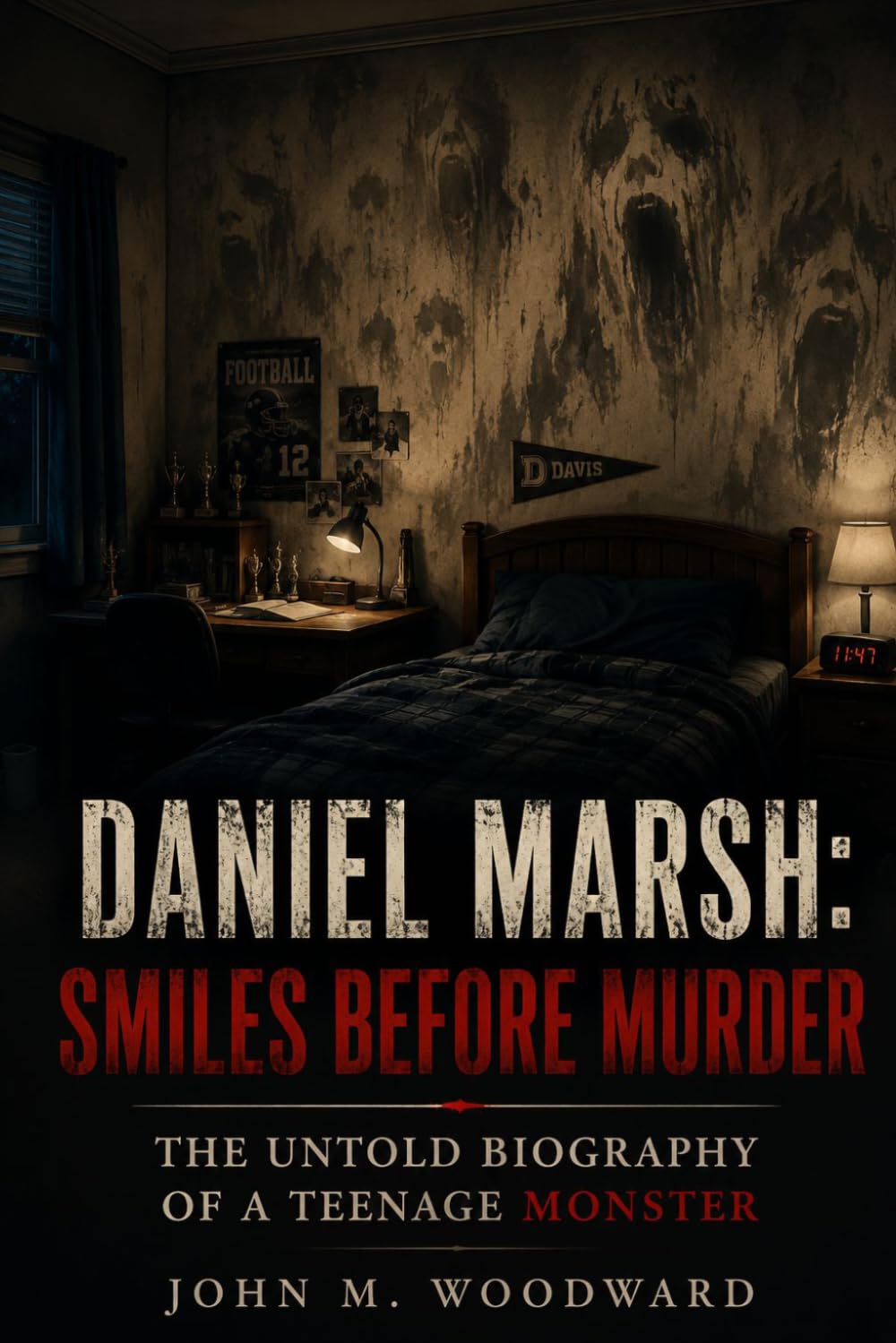 Daniel Marsh: Smiles Before Murder — The Untold Biography of a Teenage Monster