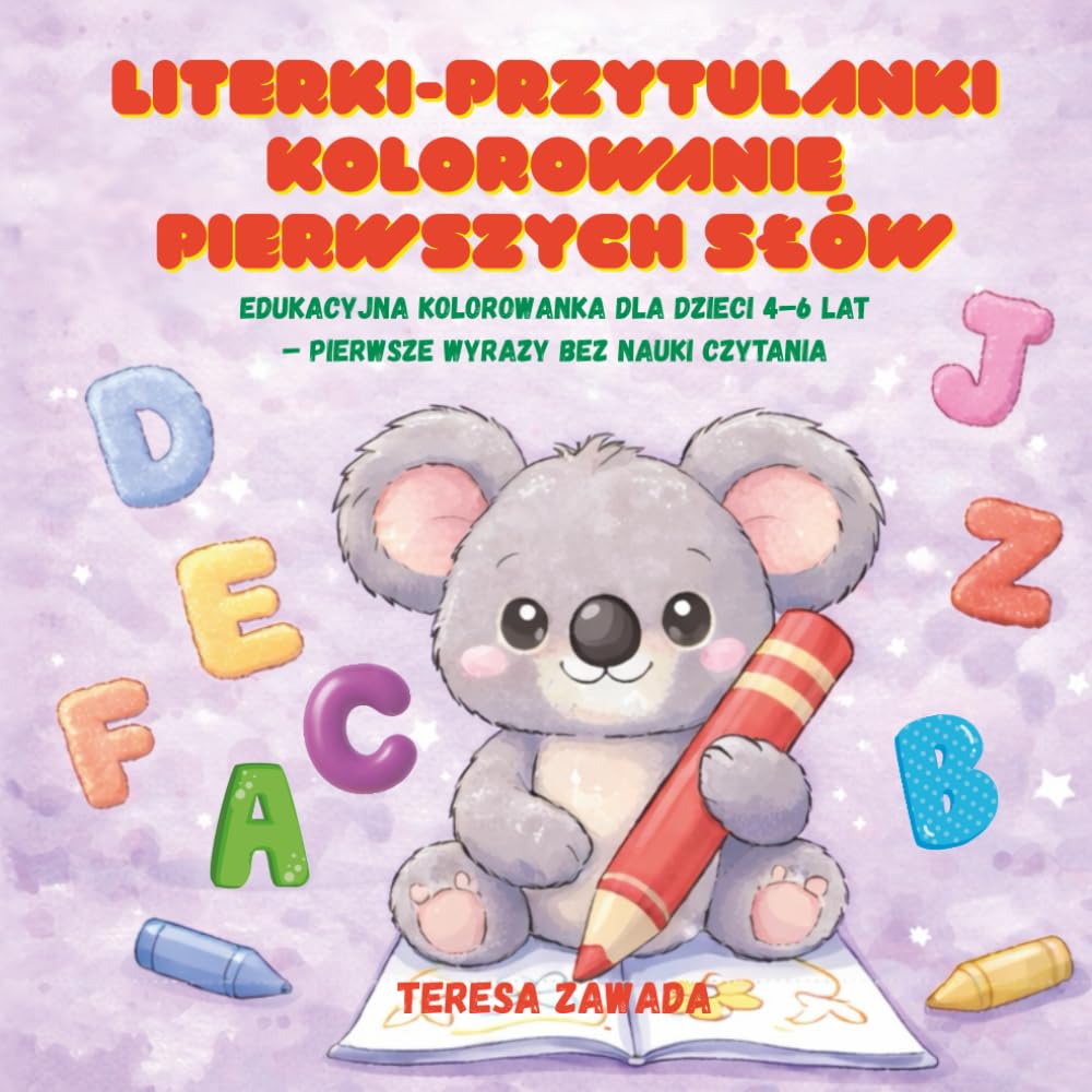Literki-Przytulanki. Kolorowanie pierwszych słów: Edukacyjna kolorowanka dla dzieci 4-6 lat – pierwsze słowa bez nauki czytania