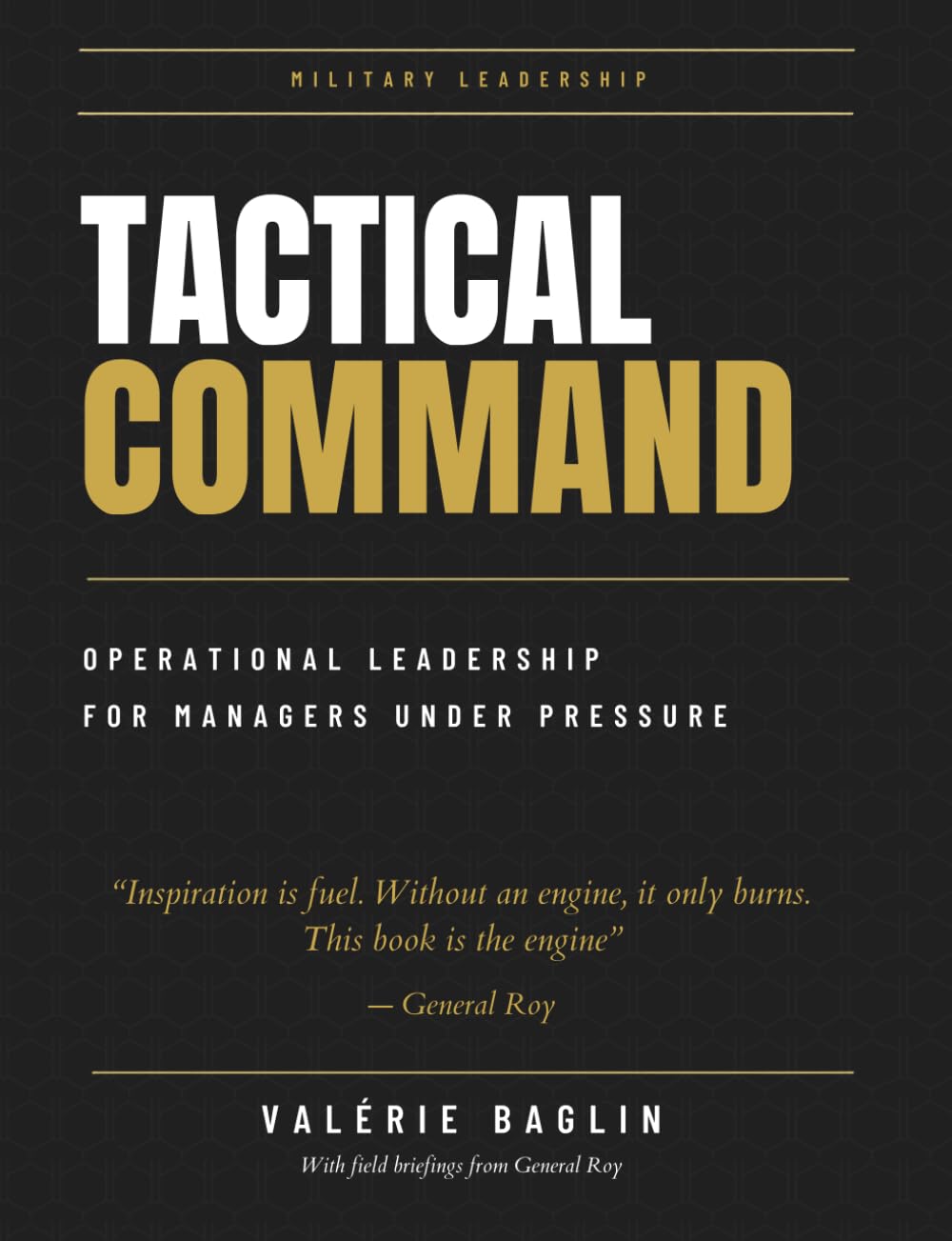 TACTICAL COMMAND: The field manual for managers under pressure: A decisive system for regaining control.