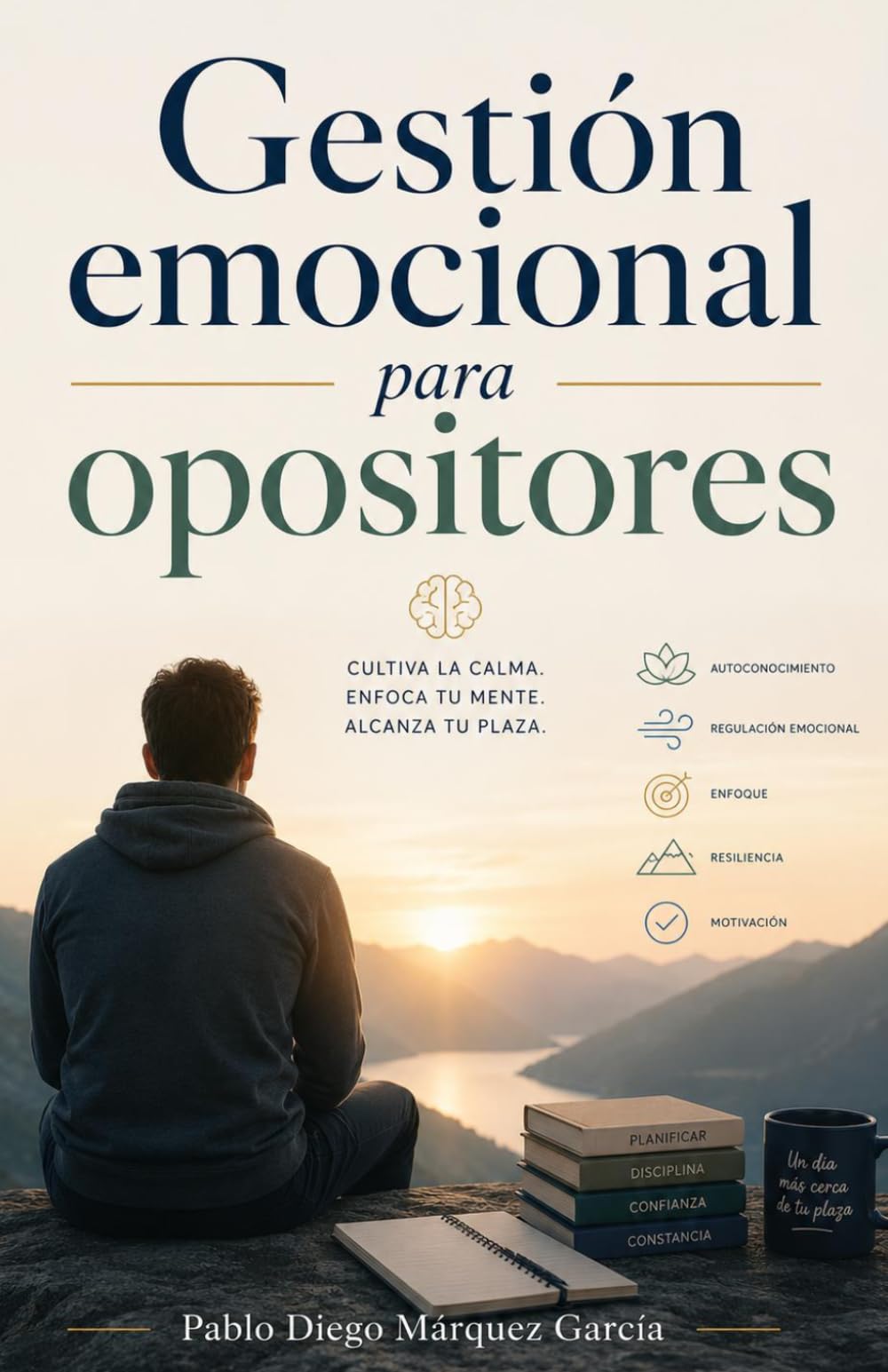 Gestión Emocional para Opositores: Cultiva la calma. Enfoca tu mente. Alcanza la plaza.