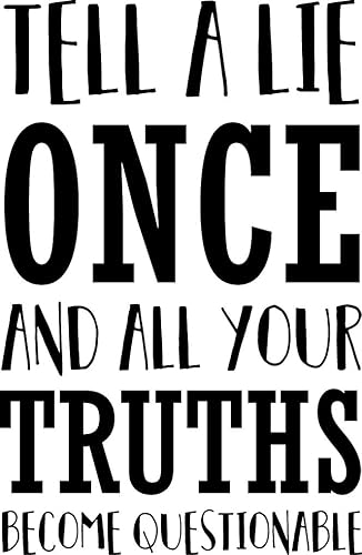 Vinilo adhesivo decorativo para pared, diseño con texto en inglés "Tell A Lie Once and All Your Truths Become Questionable", 23.0in x 15.0in,