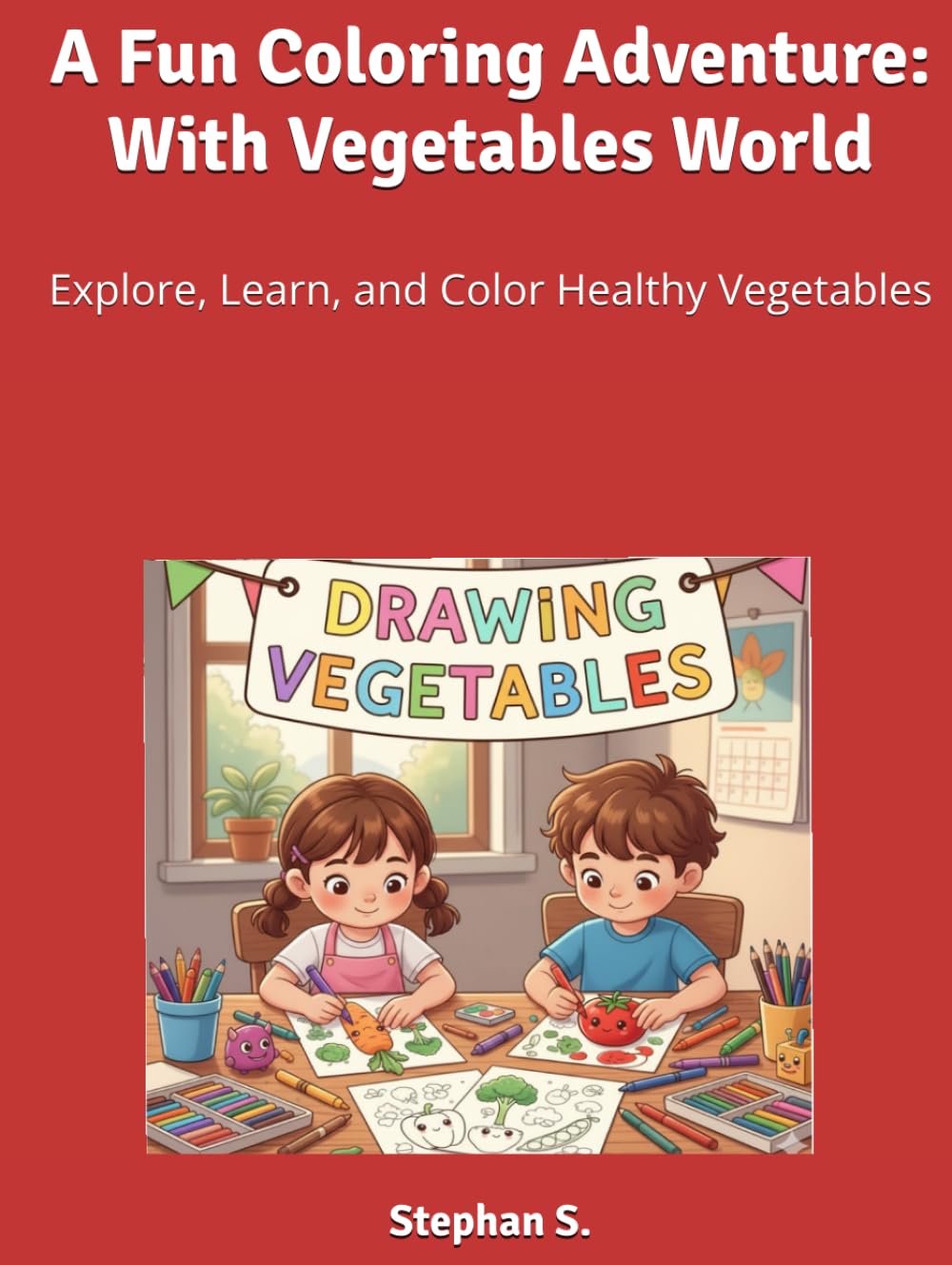 A Fun Coloring Adventure: With Vegetables World: Explore, Learn, and Color Healthy Vegetables