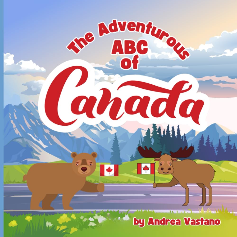 The Adventurous ABC of Canada: Exploring Canada's Wildlife, Treasures and Special Places from A to Z!