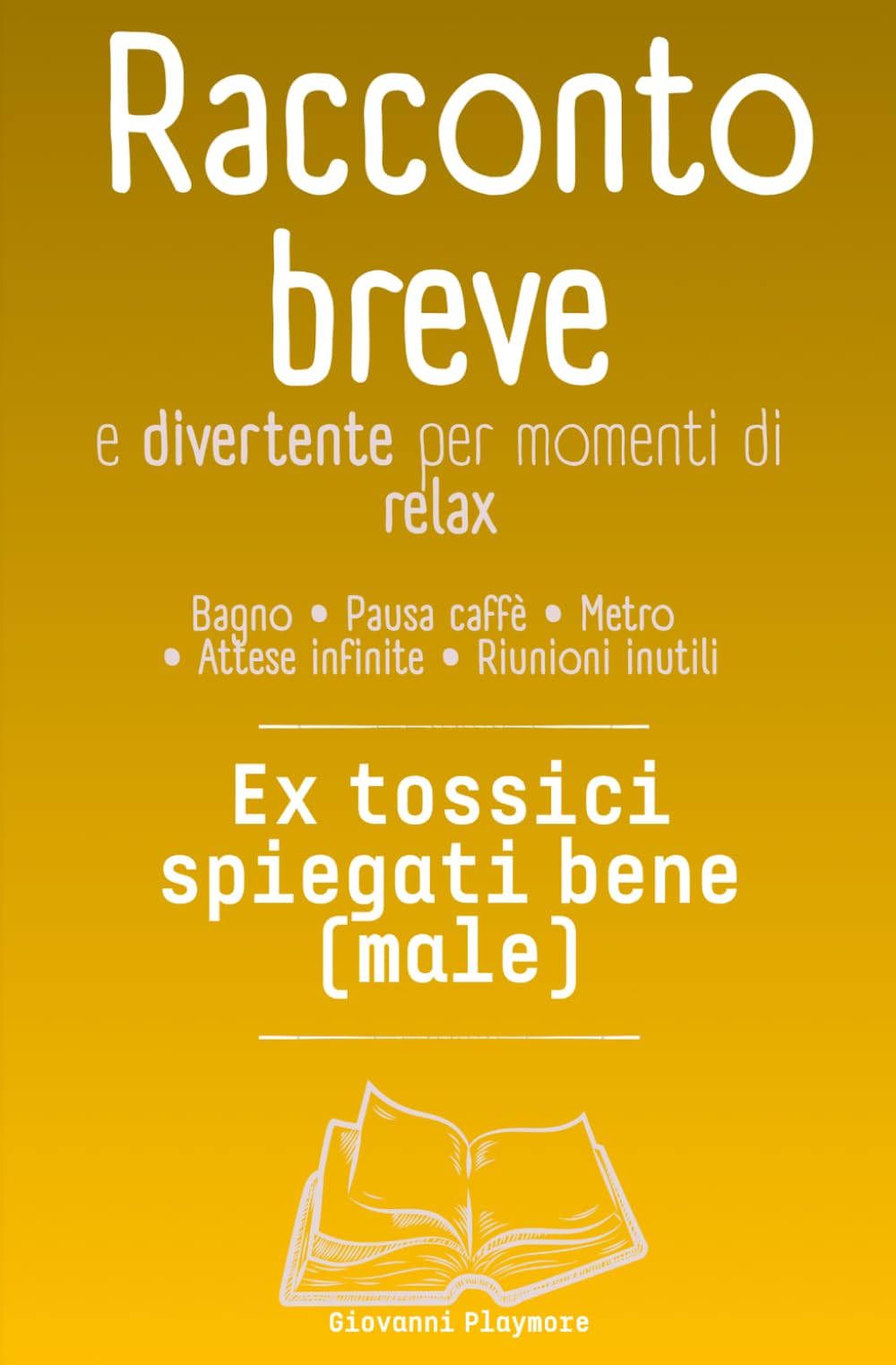 Racconto breve e divertente per momenti di relax; bagno, pausa caffè, metro, attese infinite, riunioni inutili: Ex tossici spiegati bene (male)