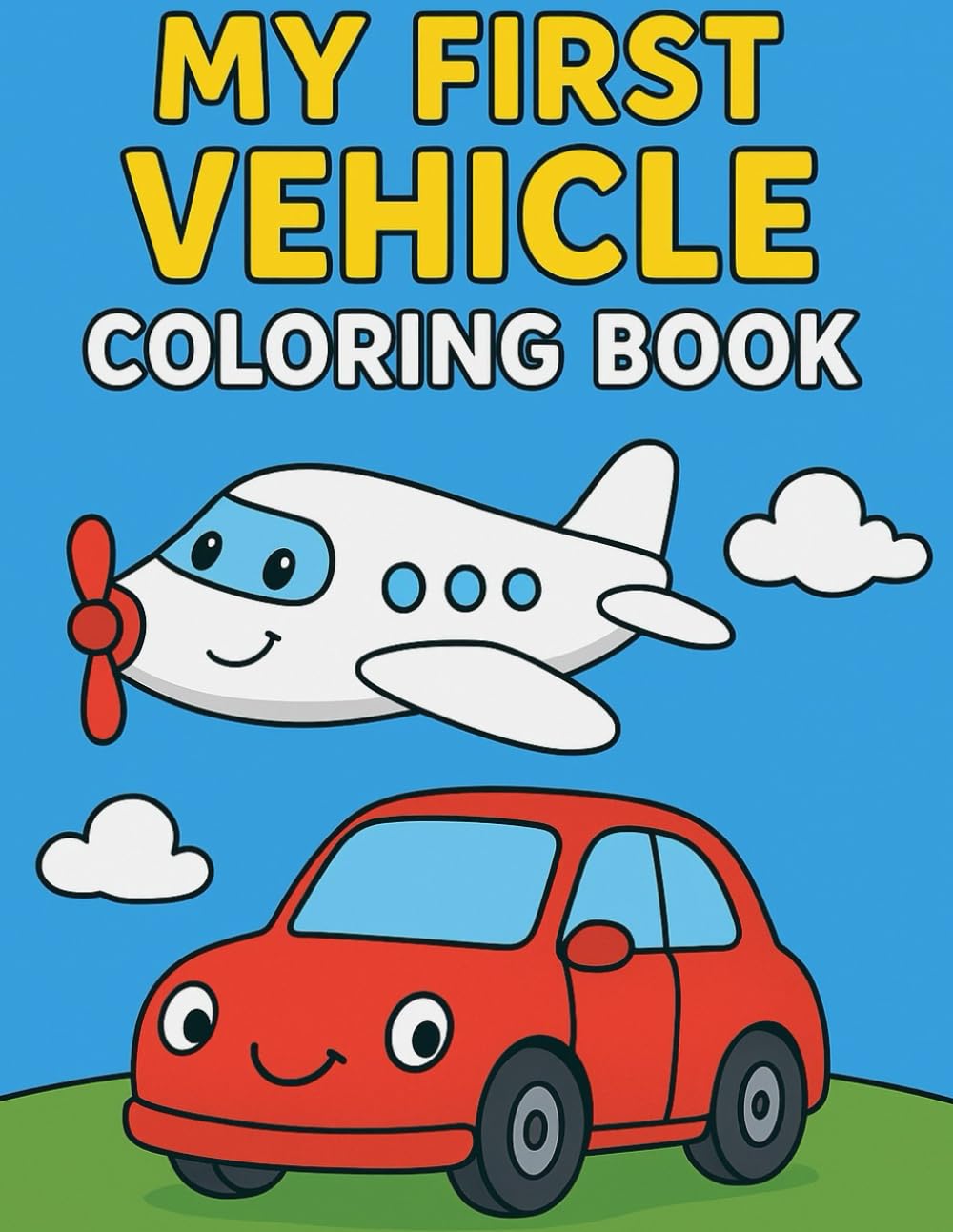 MY FIRST VEHICLE COLORING BOOK: Fun & Easy Coloring Pages for Toddlers and Kids Ages 2–6