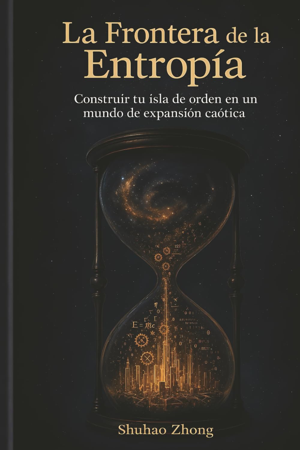 La Frontera de la Entropía, Construir tu isla de orden en un mundo de expansión caótica: Reconfigurando la riqueza, la mente y la vida a través de los Primeros Principios