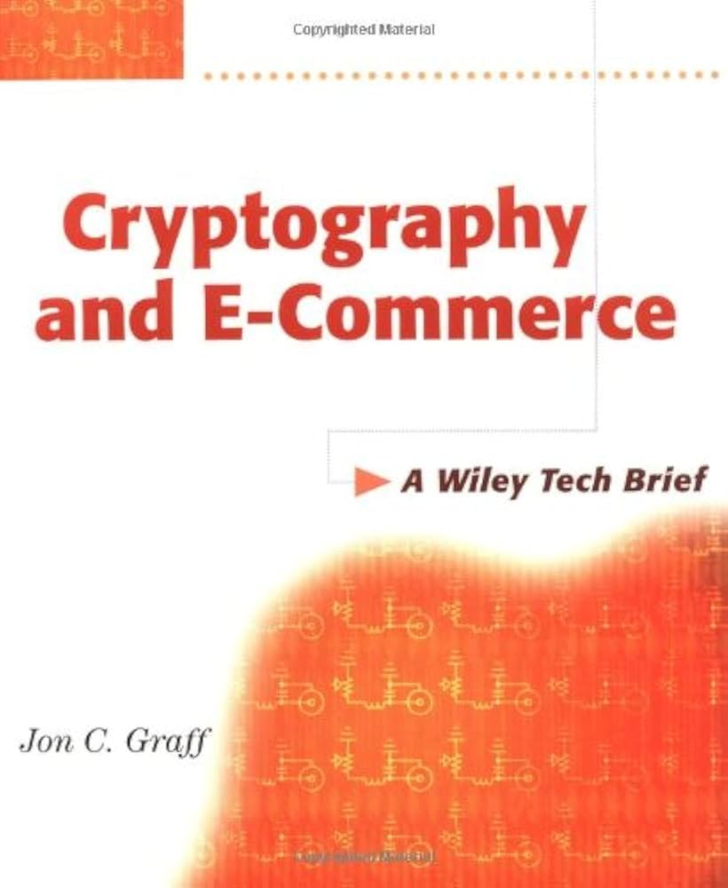 Cryptography and E–Commerce: A Wiley Tech Brief: Cryptography
