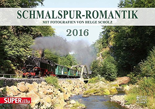 Schmalspur-Romantik 2016: Mit Fotografien von Helge Scholz Schmalspur-Romantik 2016: Mit Fotografien von Helge Scholz