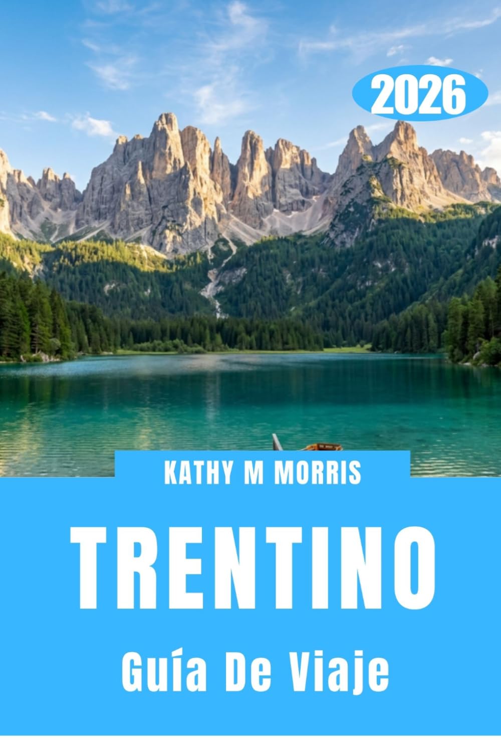 GUÍA DE VIAJE DE TRENTINO 2026: Cultura de montaña, paisajes de aventura, rutas panorámicas y estilo de vida al aire libre.