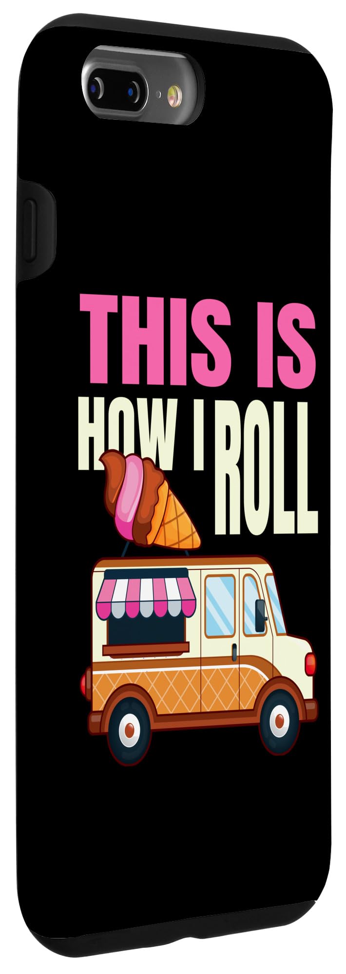 iPhone 7 Plus/8 Plus This Is How I Roll Ice Cream Truck Gelato Popsicle Lover Case - Image 3