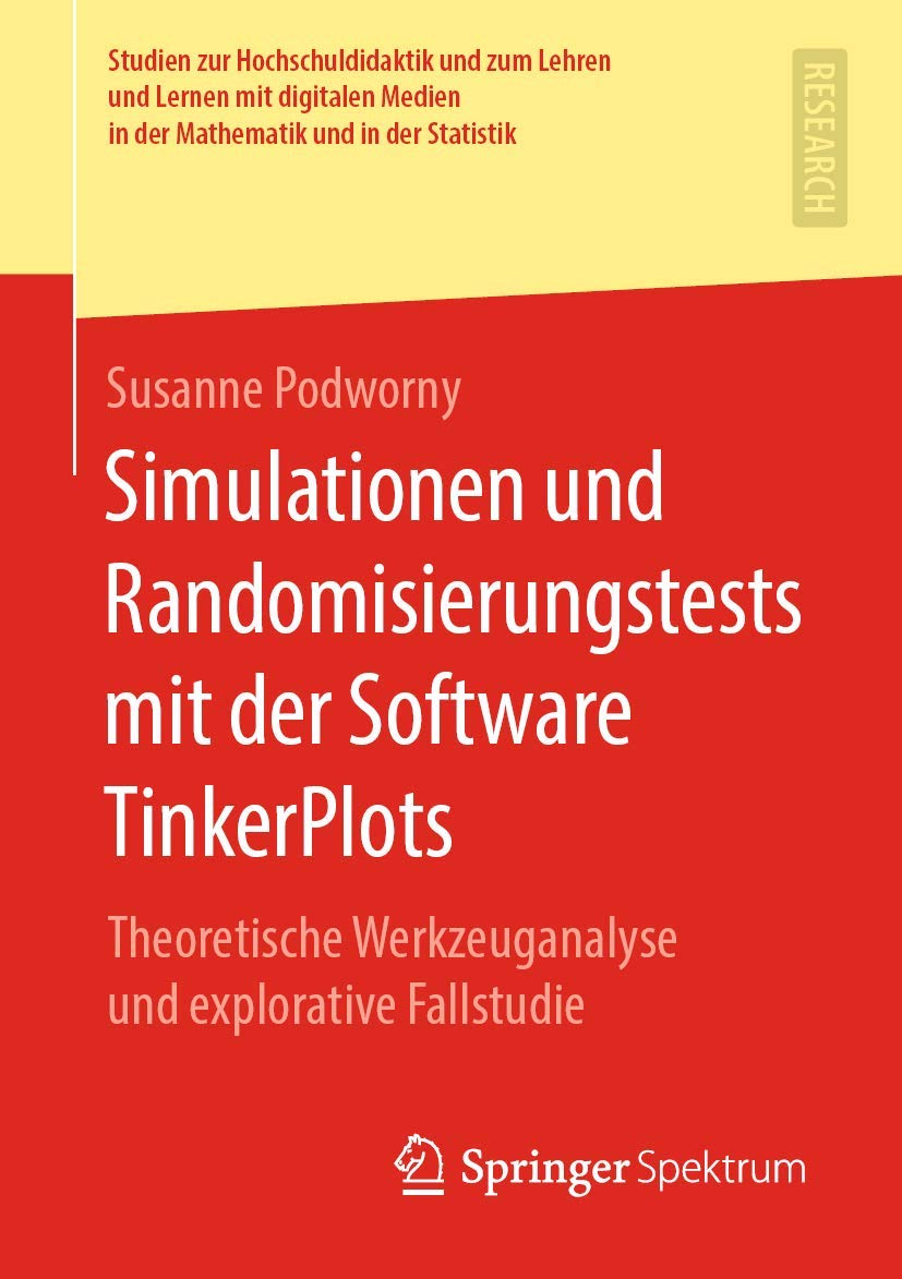 Simulationen und Randomisierungstests mit der Software TinkerPlots: Theoretische Werkzeuganalyse und explorative Fallstudie (Studien zur ... in der Mathematik und in der Statistik)