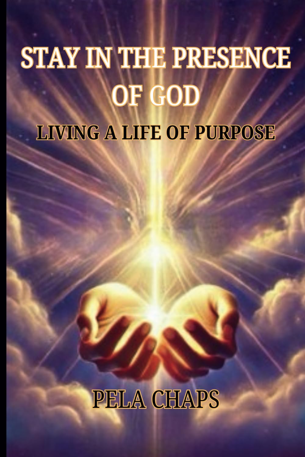 Staying In The Presence Of God: Living a Life of Purpose