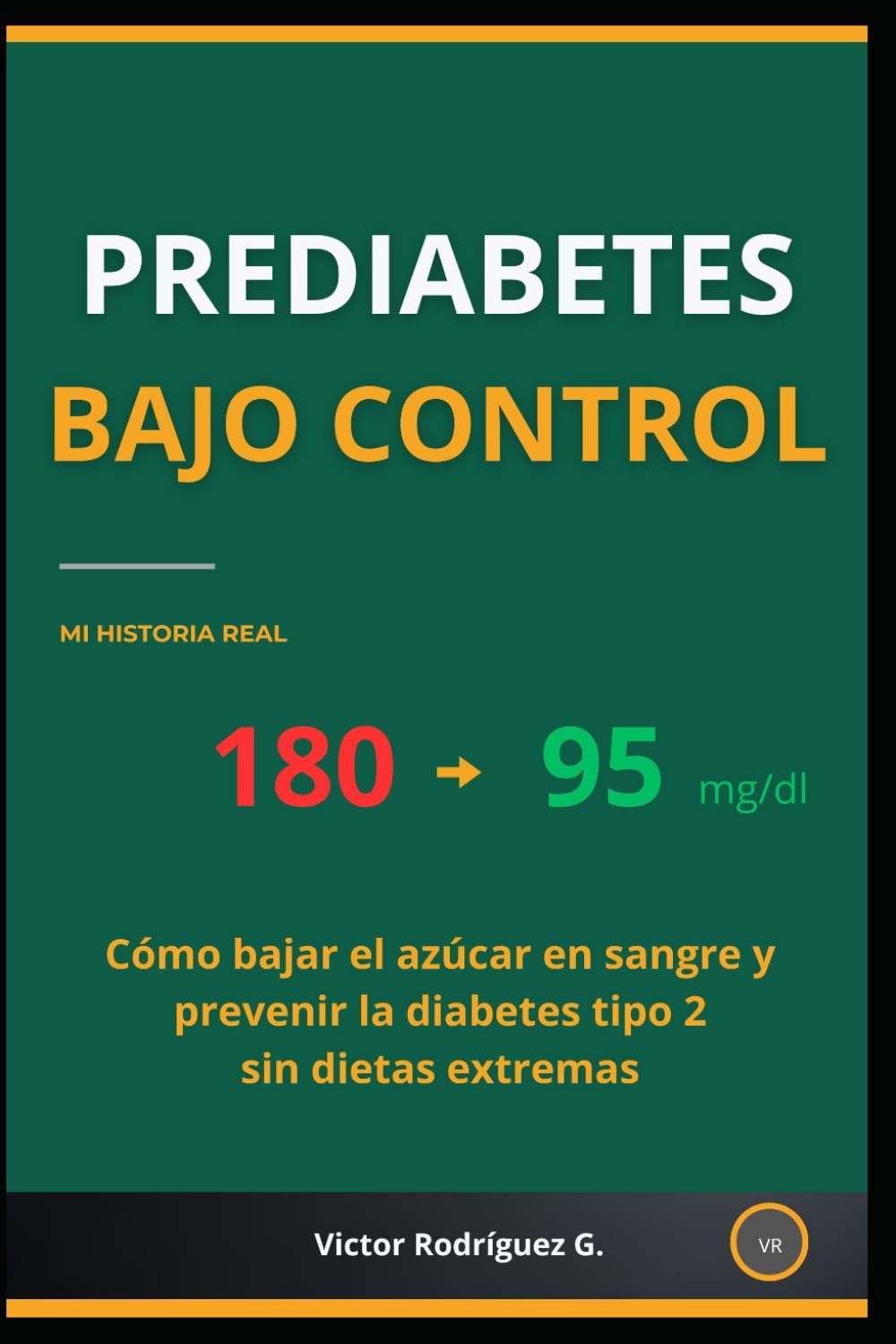 PREDIABETES BAJO CONTROL: Cómo bajar el azúcar en sangre y prevenir la diabetes tipo 2 sin dietas extremas
