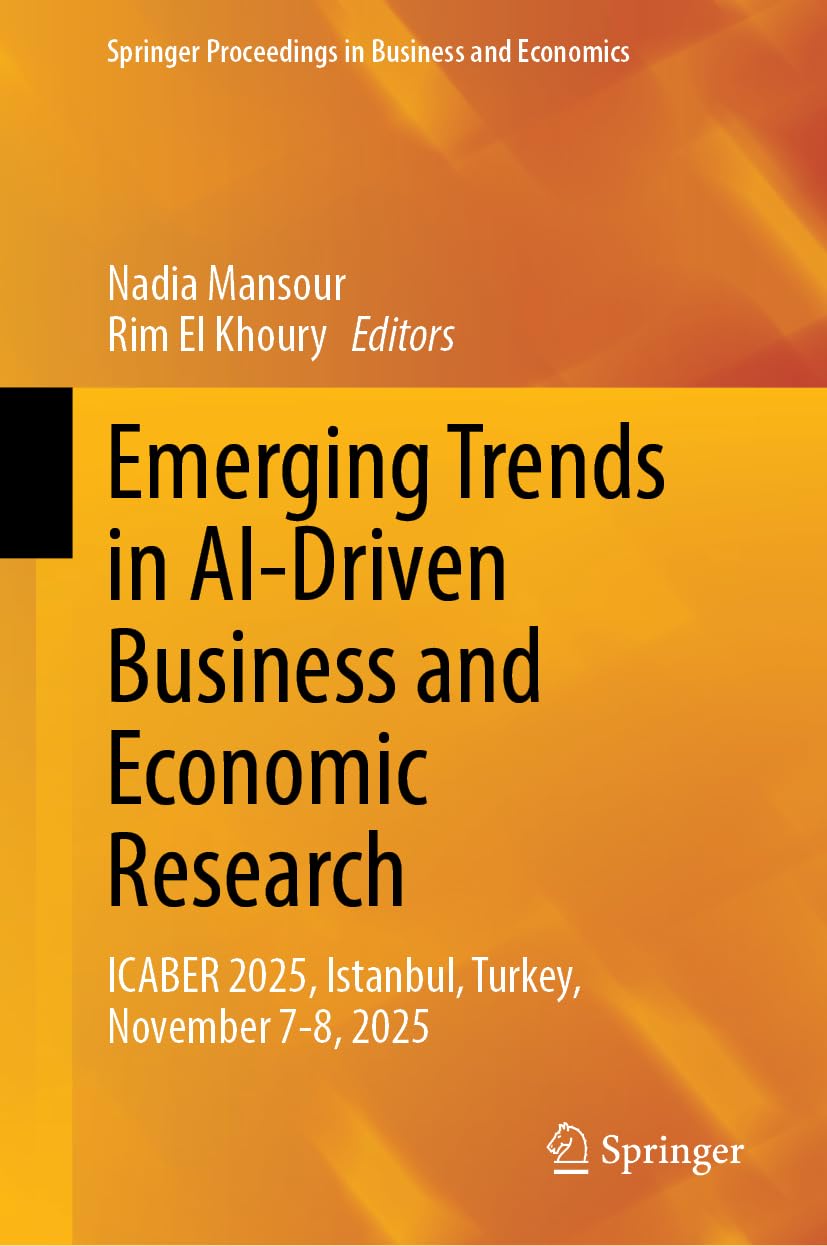 Emerging Trends in AI-Driven Business and Economic Research: ICABER 2025, Istanbul, Turkey, November 7-8, 2025 (Springer Proceedings in Business and Economics)