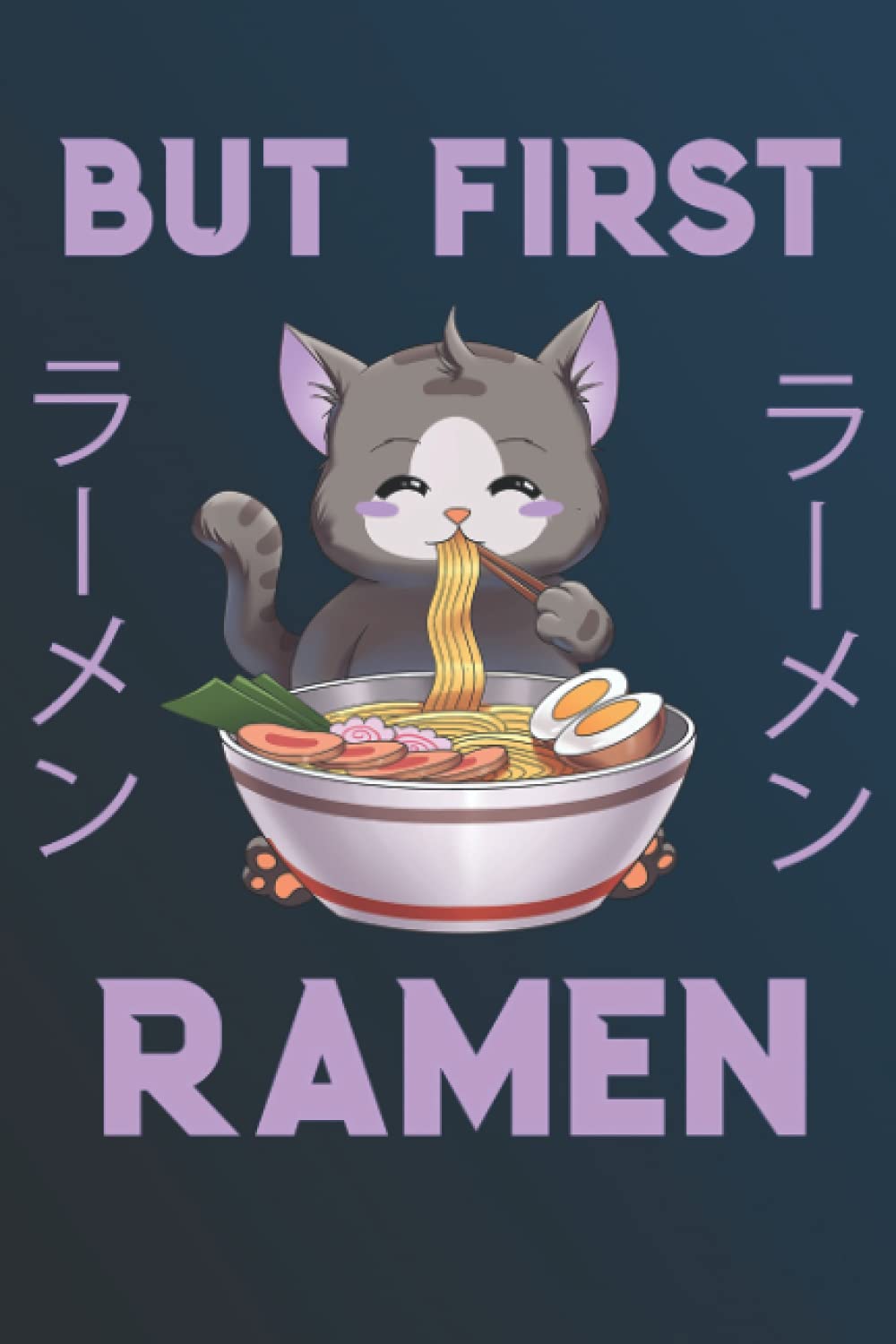 But first Ramen: Journal | Diary | 110 Lined Pages