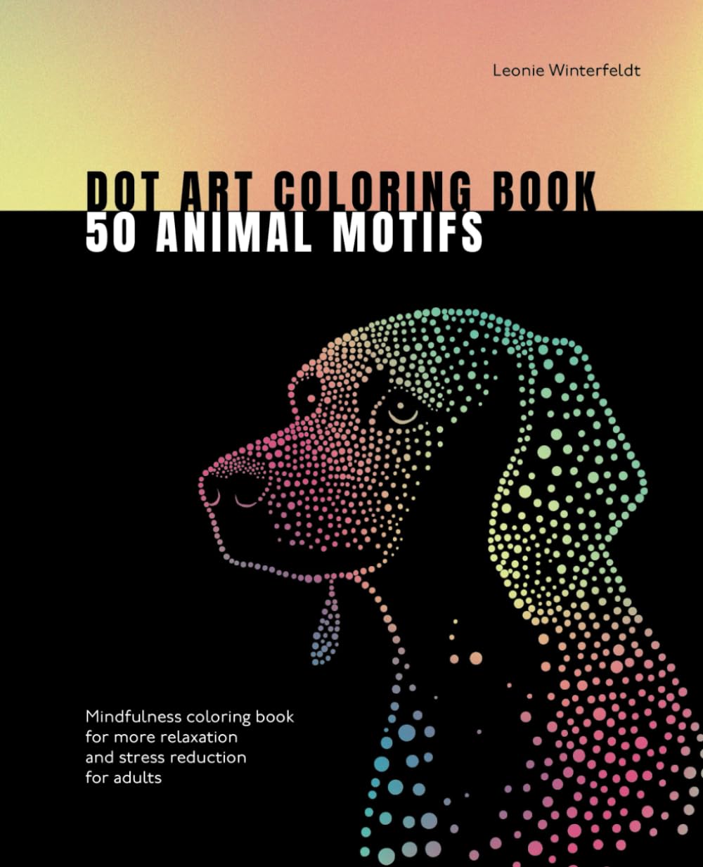 Dot Art Coloring Book 50 Animal Motifs: Mindfulness coloring book for more relaxation and stress reduction for adults