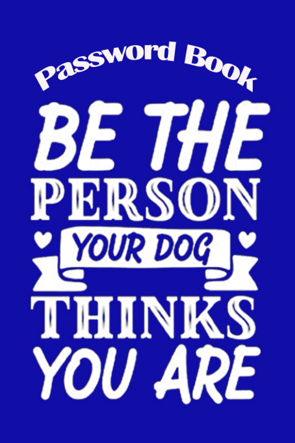 Notebook - Password Book, Password Log Book Journal To Protect Usernames and Passwords490: Password Book - Be the person your dog thinks you are 2 Size 6"X9" Beautiful Succulents Cover