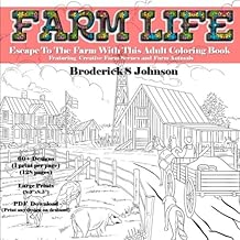 Farm Life - Escape To The Farm With This Adult Coloring Book: Featuring Creative Farm Scenes and Farm Animals (Farm Life Coloring) (Volume 1)