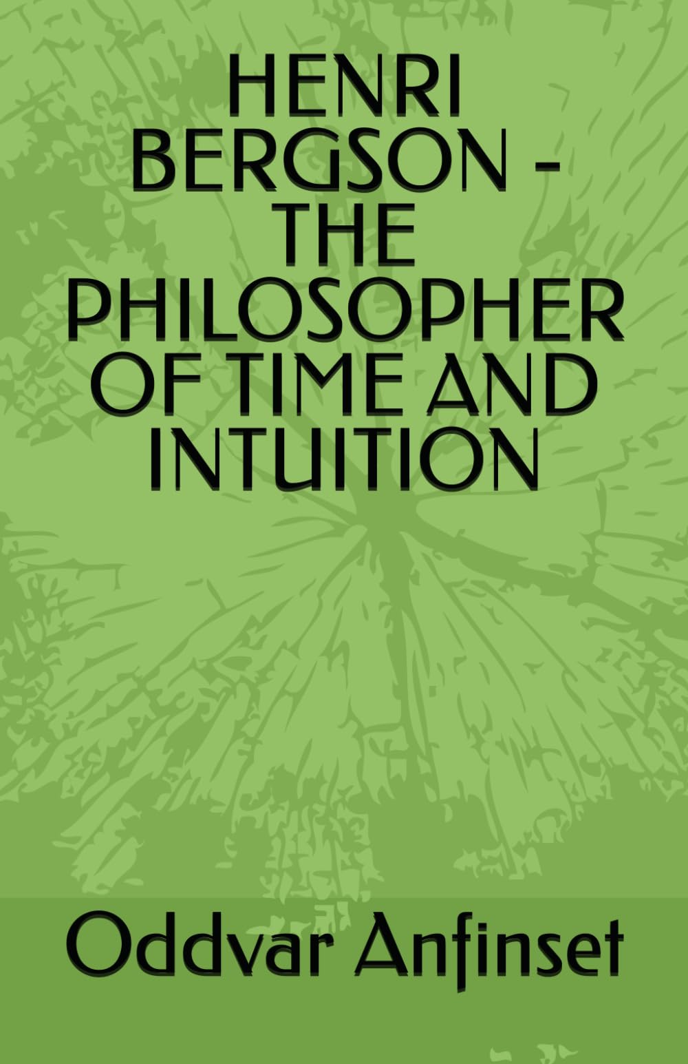 HENRI BERGSON -THE PHILOSOPHER OF TIME AND INTUITION