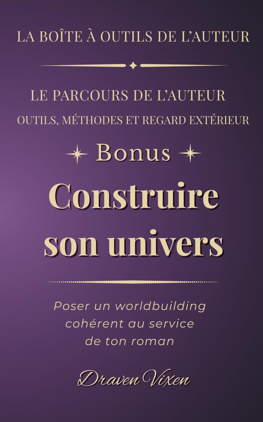 Fascicule bonus : Construire son univers: Poser un worldbuilding cohérent au service de ton roman (La boîte à outils de l'auteur)