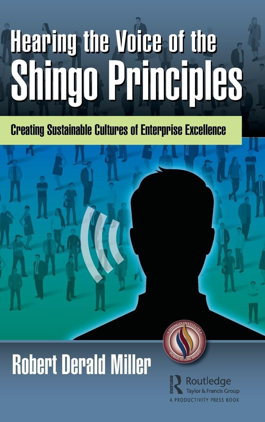 Hearing the Voice of the Shingo Principles: Creating Sustainable Cultures of Enterprise Excellence