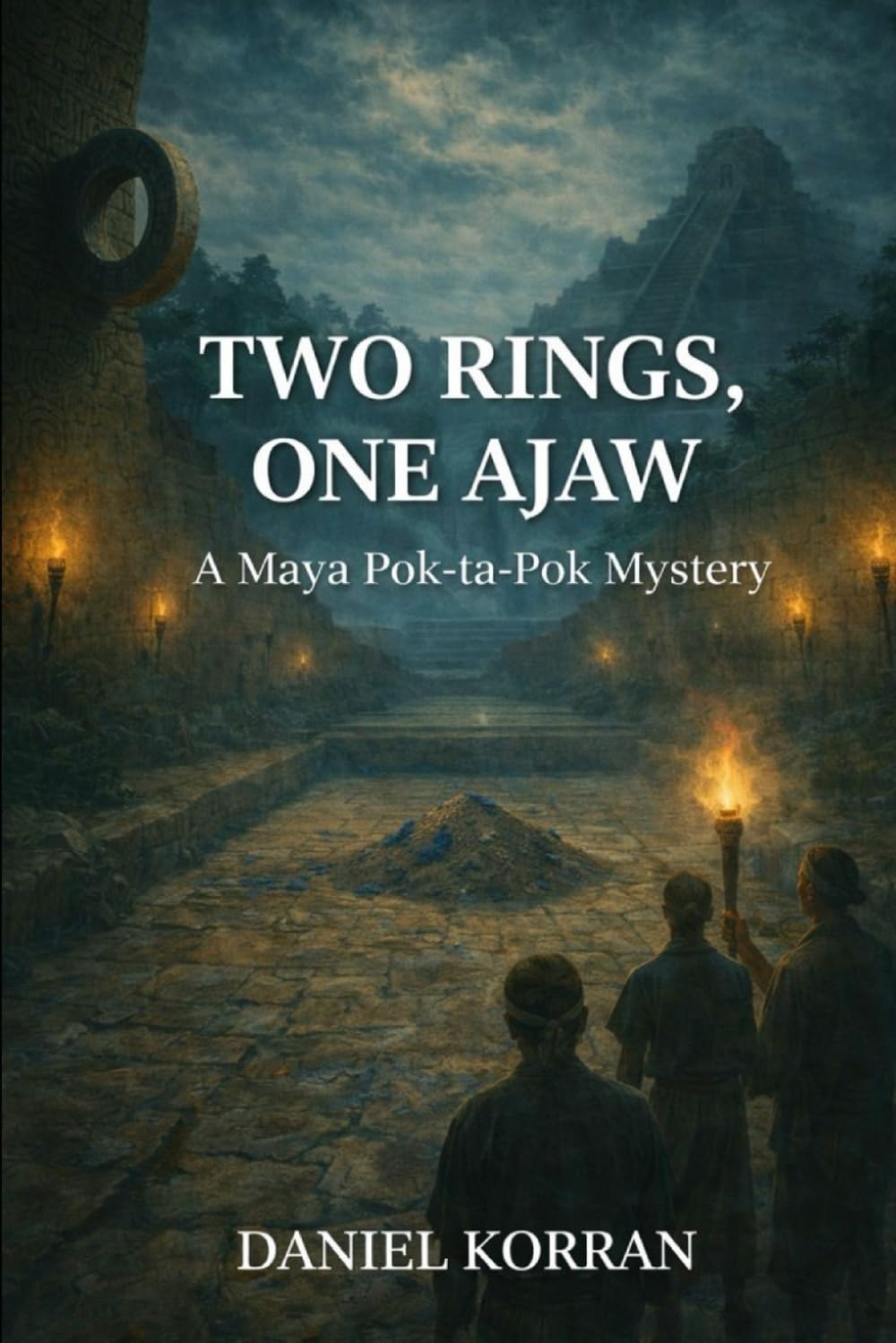 Two Rings, One Ajaw: A Maya Pok-ta-Pok Mystery (The Maya Pok-ta-Pok Mysteries)
