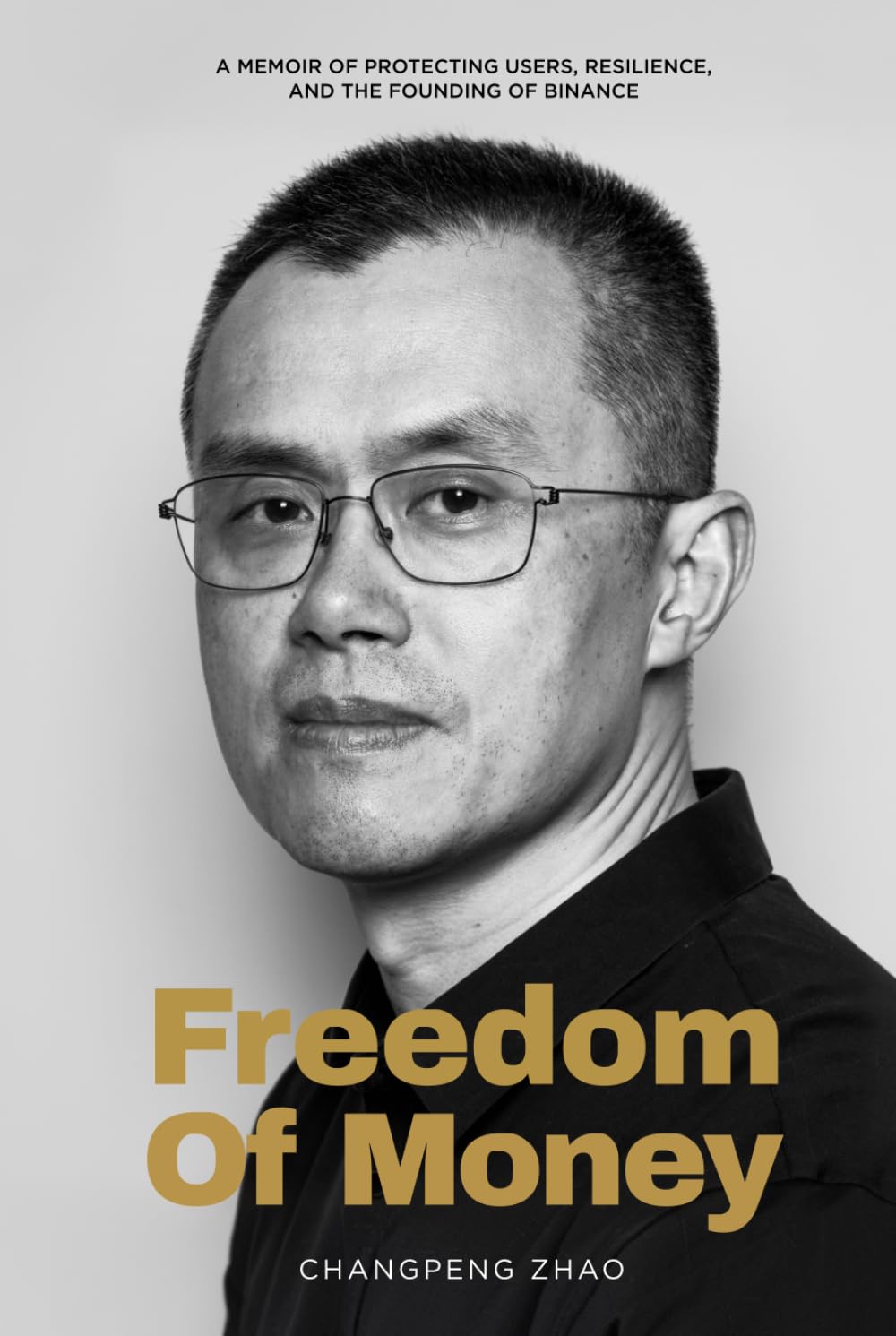Freedom of Money: A Memoir of Protecting Users, Resilience, and the Founding of Binance