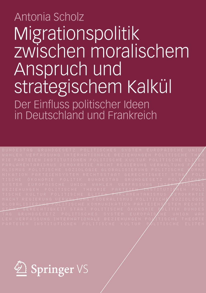 Migrationspolitik zwischen moralischem Anspruch und strategischem Kalkül: Der Einfluss politischer Ideen in Deutschland und Frankreich