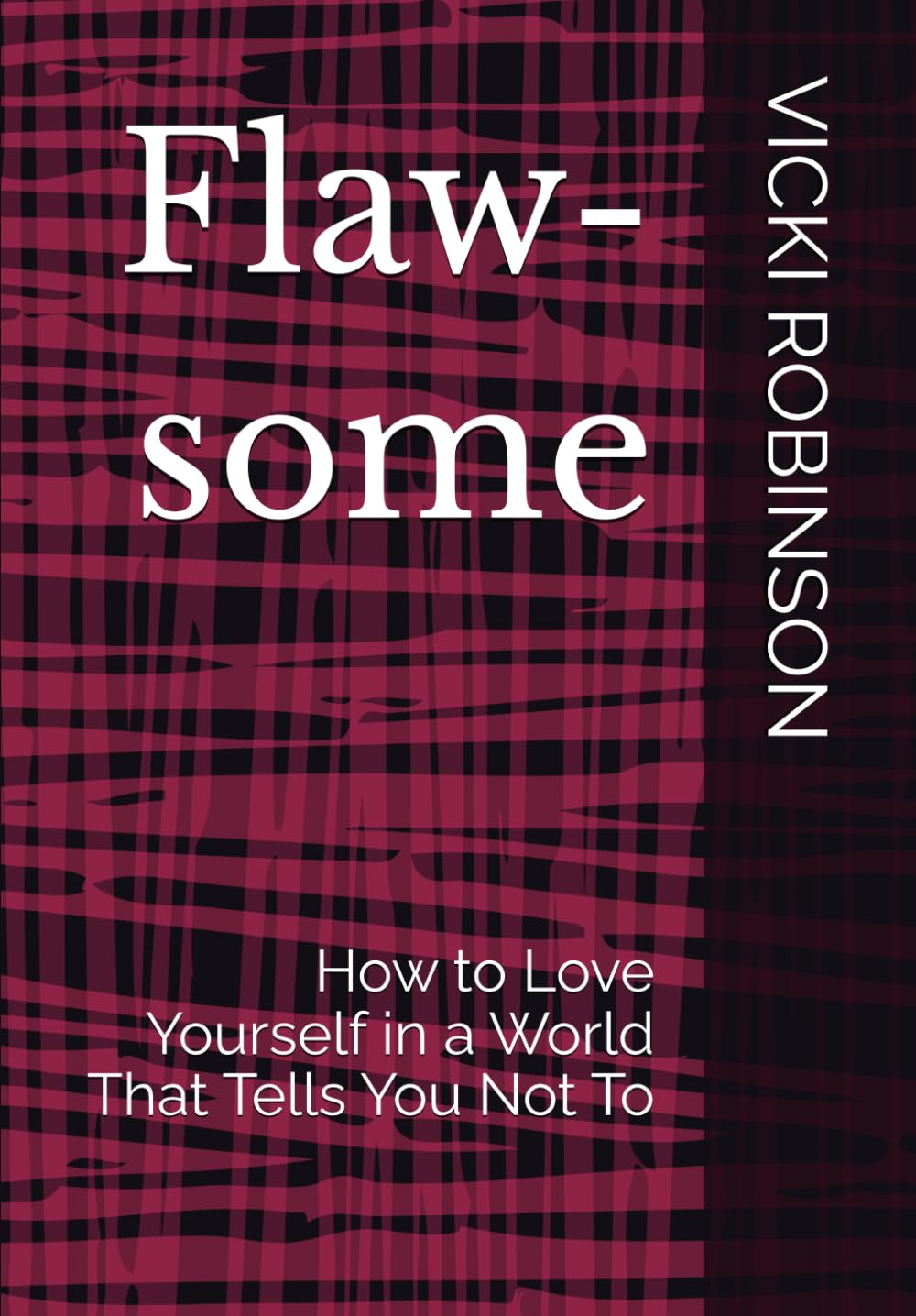 FLAW-SOME: How to Love Yourself in a World That Tells You Not To