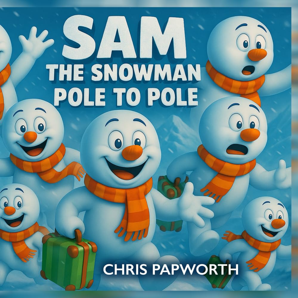 Sam The Snowman - Pole To Pole: Read Along Edition: A magical Christmas and non-Christmas adventure from the South Pole to the North Pole (Sam the Snowman Adventures)